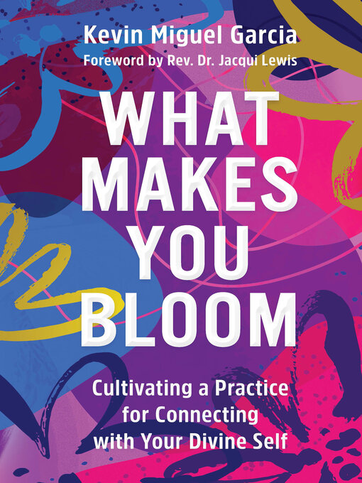 Title details for What Makes You Bloom by Kevin Miguel Garcia - Available